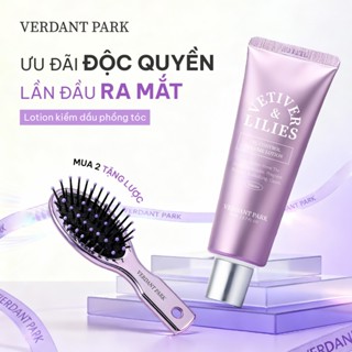  Lotion kiềm dầu phồng tóc VERDANT PARK giảm bết tóc dầu hương nước hoa Vetiver & Lilies Oil Control Volume Lotion 80ml 