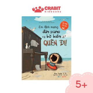Sách - em định mang đàn piano ra biển à, quên đi! - bộ khuyến cáo của magnolia - crabit kidbooks