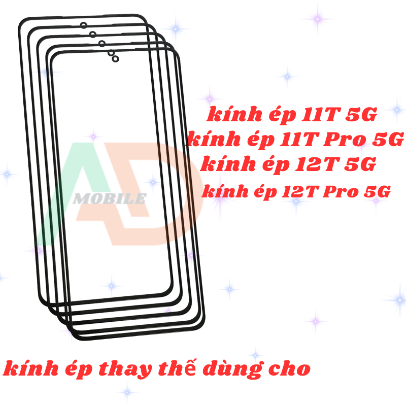 AD mặt kính XM 11T 5G/ 11T Pro 5G/ 12T 5G/ 12T Pro 5G, kính dùng ép cho 11T 5G/ 11T Pro 5G/ 12T 5G/ 