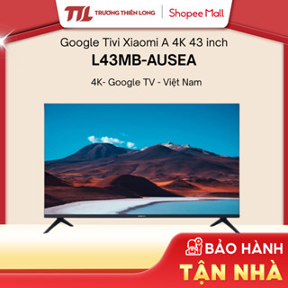 L43MB-AUSEA | L55MB-ASEA | L55M8-P2SEA -Google Tivi Xiaomi A 4K 43 || 55 Inch [TOÀN QUỐC]