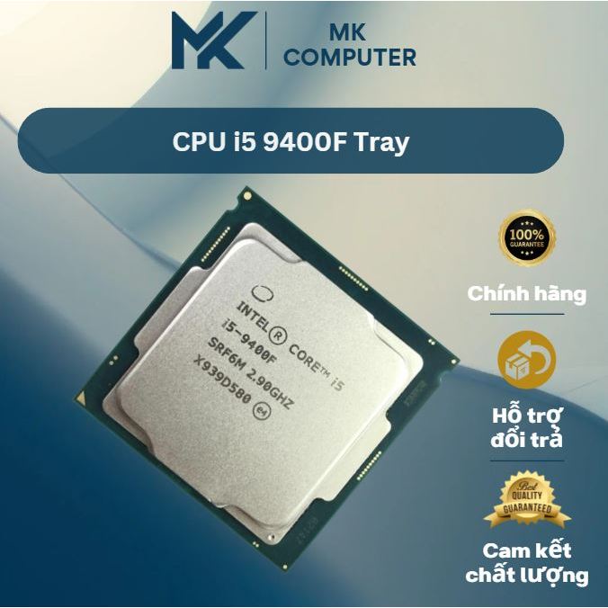 CPU i5 9400F chạy main như B360,365,H310...và nhiều dòng main khác
