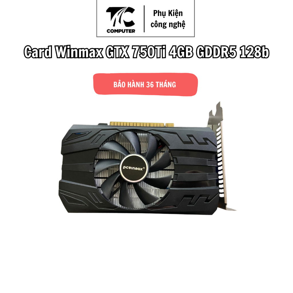 Card Màn Hình Winmax GTX 750Ti 4GB GDDR5 128bit – VGA Cho PC, Chơi Game, Đồ Họa Mượt