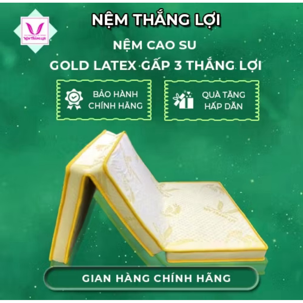 Nệm  Gold Latex Thắng lợi gấp 3 cao 10p(cm) BH 15 năm ; non nguyên tấm ; non gấp 3; AMERICAN nguyên 