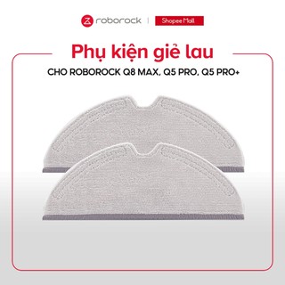  Phụ kiện giẻ lau cho Robot hút bụi Roborock | Model Q8 Max Q5 Pro Q5 Pro+ 