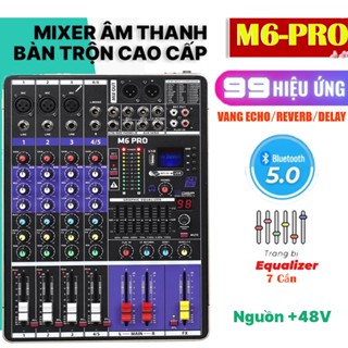  Mixer Karaoke M6 Pro 2025 Tích Hợp Bluetooth 99 Hiệu Ứng Vang,Chip DSP Reverb Echo Delay ,Lọc Tiếng EQ 7 Cần ,Hỗ Trợ 48V 