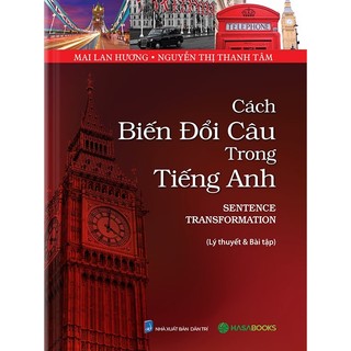 Sách - Cách biến đổi câu trong tiếng Anh - Sentence Transformation - Mai Lan Hương & Nguyễn Thị Thanh Tâm