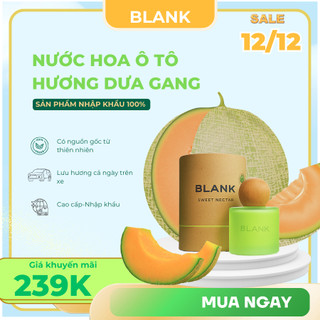  Nước hoa ô tô hương dưa gang BLANK sáp thơm xe ô tô khử mùi hiệu quả mùi hương thư giãn lọ 50ML cao cấp 