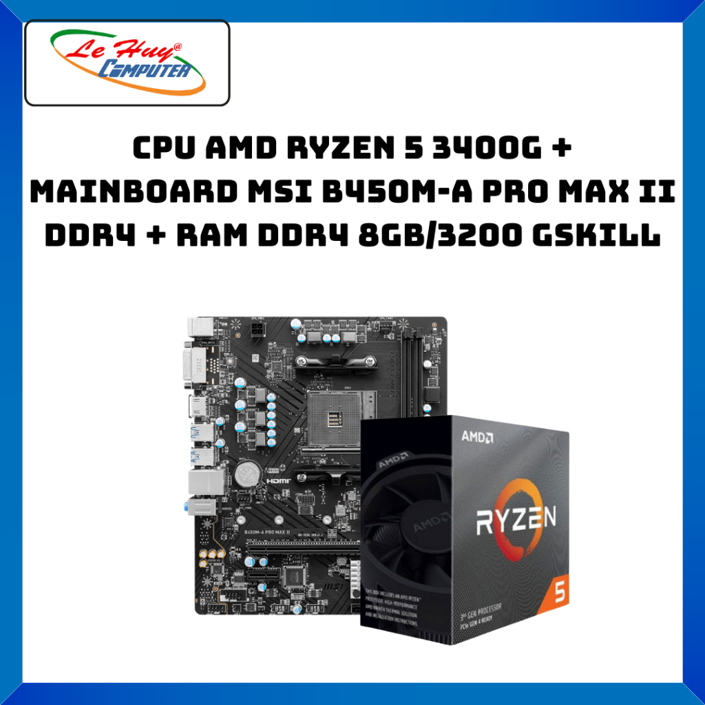 Combo 3 Món CPU AMD Ryzen 5 3400G + Mainboard MSI B450M-A PRO MAX II DDR4 + Ram DDR4 8Gb/3200 Gskill