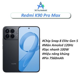  Điện thoại Xiaomi Redmi K90 Pro Max NEW RAM 12 256GB chip Snapdragon 8 Elite Gen 5 pin 7560 mAh hỗ trợ sạc 100W 
