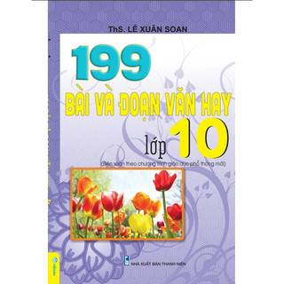 Sách - 199 bài và đoạn văn hay lớp 10 biên soạn theo chương trình gdpt mới