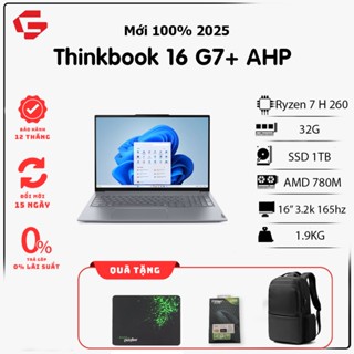  ThinkBook 16 G7 +  Ryzen 7-H260 | Ram 32G | SSD 1TB | 16" 3.2K 165Hz  Laptop Văn Phòng Cao Cấp 