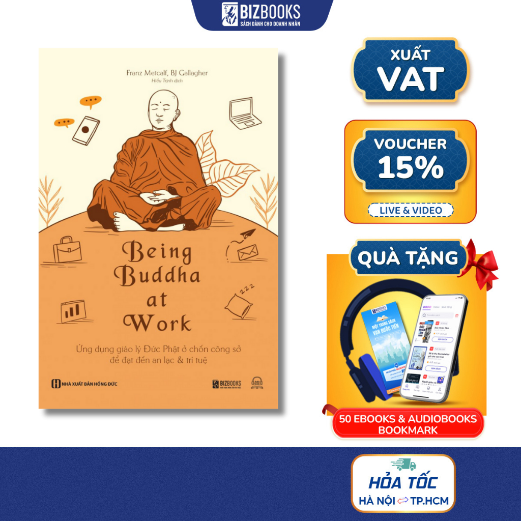 Being Buddha at Work - Ứng dụng giáo lý Đức Phật ở chốn công sở để đạt đến an lạc và trí tuệ - Sách 
