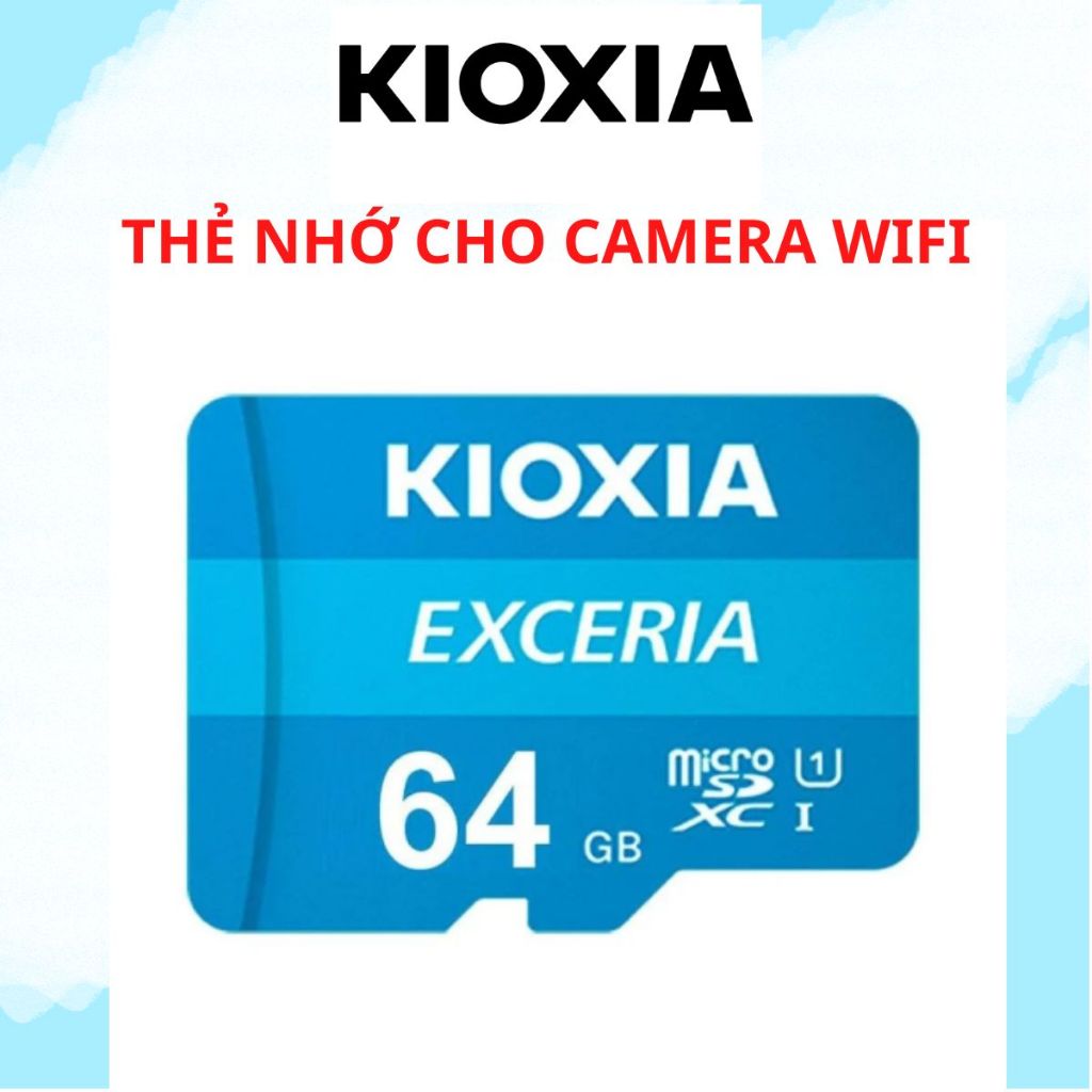 Thẻ nhớ Micro SD KIOXIA - EXCERIA 32GB,64GB, 128GB,256GB chuyên dùng cho camera wifi, chính hãng, bả