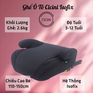  Ghế Ngồi Ô Tô Cicini Isofix Cao Cấp  Cho Bé Từ 110-150cm i-size  Coal booster  Mã P02 