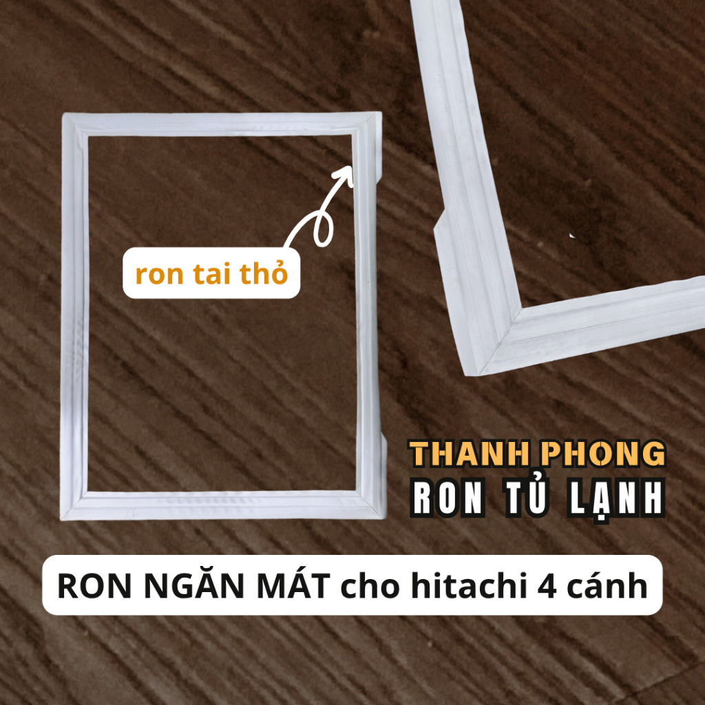 Ron zoăng của cửa tủ lạnh chuyên HITACHI 4 CÁNH model R-W660PGV3 (Thanh Phong) khuôn chữ nhật tháo l