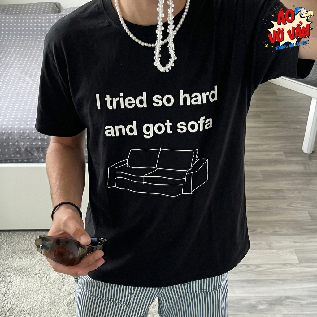 Áo Vớ Vẩn I tried so hard and got sofa, Áo Thun Oversize Meme hài hước, Premium Cotton 4 chiều Nam N