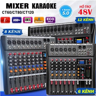  Mixer Karaoke CT-60-80-120 Mixre Âm Thanh 6-8-12 Kênh Chuyên Nghiệp,Hiệu Ứng DSP Revrerb  Echo  Delay Nguồn 48v Hát Hay 