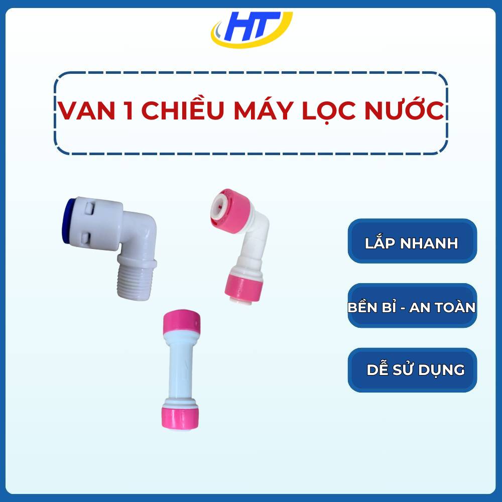 Van 1 Chiều Máy Lọc Nước – Van 1 Chiều Ren, Van 1 Chiều Góc, Van 1 Chiều Thẳng - Lắp Nhanh, Bền Chắc