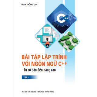 Bài tập lập trình với ngôn ngữ C++ - Từ cơ bản đến nâng cao (Tập 1 - tái bản 2025)