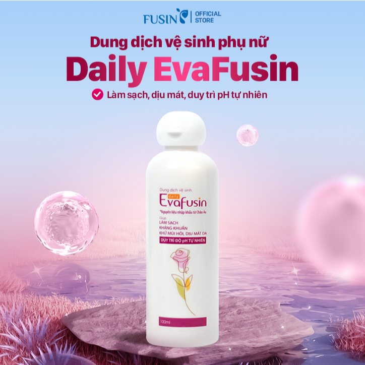 Dung dịch vệ sinh phụ nữ FUSIN DAILY EVA - Giúp làm sạch, kháng khuẩn, khử mùi hôi- Lọ 100ml