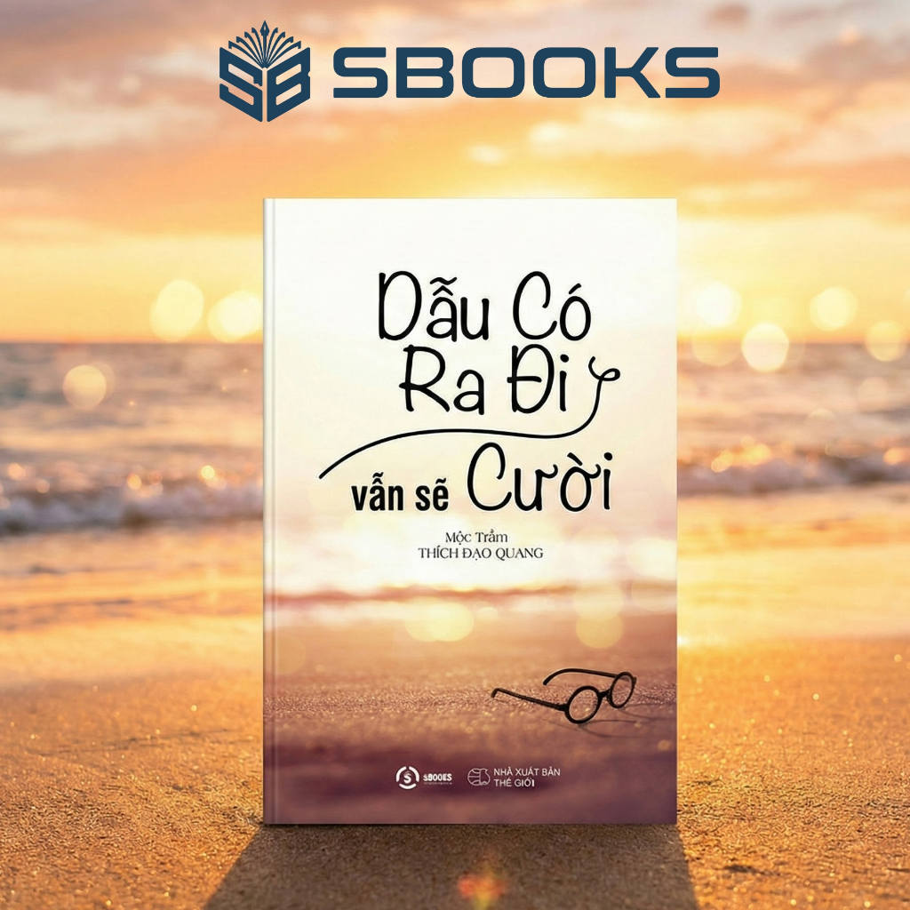 Sách - Dẫu Có Ra Đi Vẫn Sẽ Cười (Mộc Trầm Thích Đạo Quang) - SBOOKS