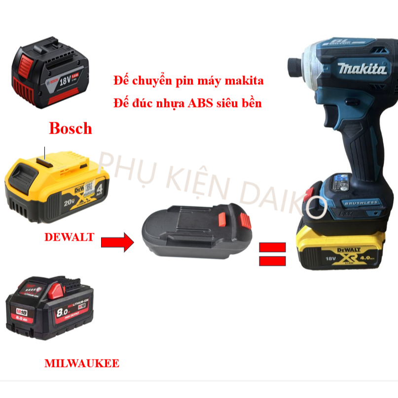 Đế chuyển pin  MILWAUKEE 18V ,DEWALT 18V 20V và 60V, BOSCH 18V  sang thân máy MAKITA 18V
