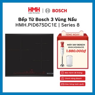   CHÍNH HÃNG  Bếp Từ Âm Bosch 7400W Series 8 Cao Cấp 3 Vùng Nấu Cảm ứng Làm nóng nhanh HMH.PID675DC1E 