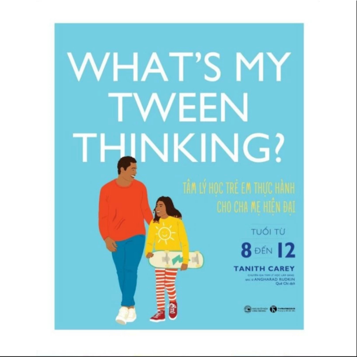 Sách - What’s my tween thinking? Tâm lý học trẻ em thực hành cho cha mẹ hiện đại có con tuổi từ 8 đế