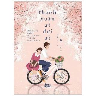 Sách - Thanh Xuân Ai Đợi Ai (k seal k quà)