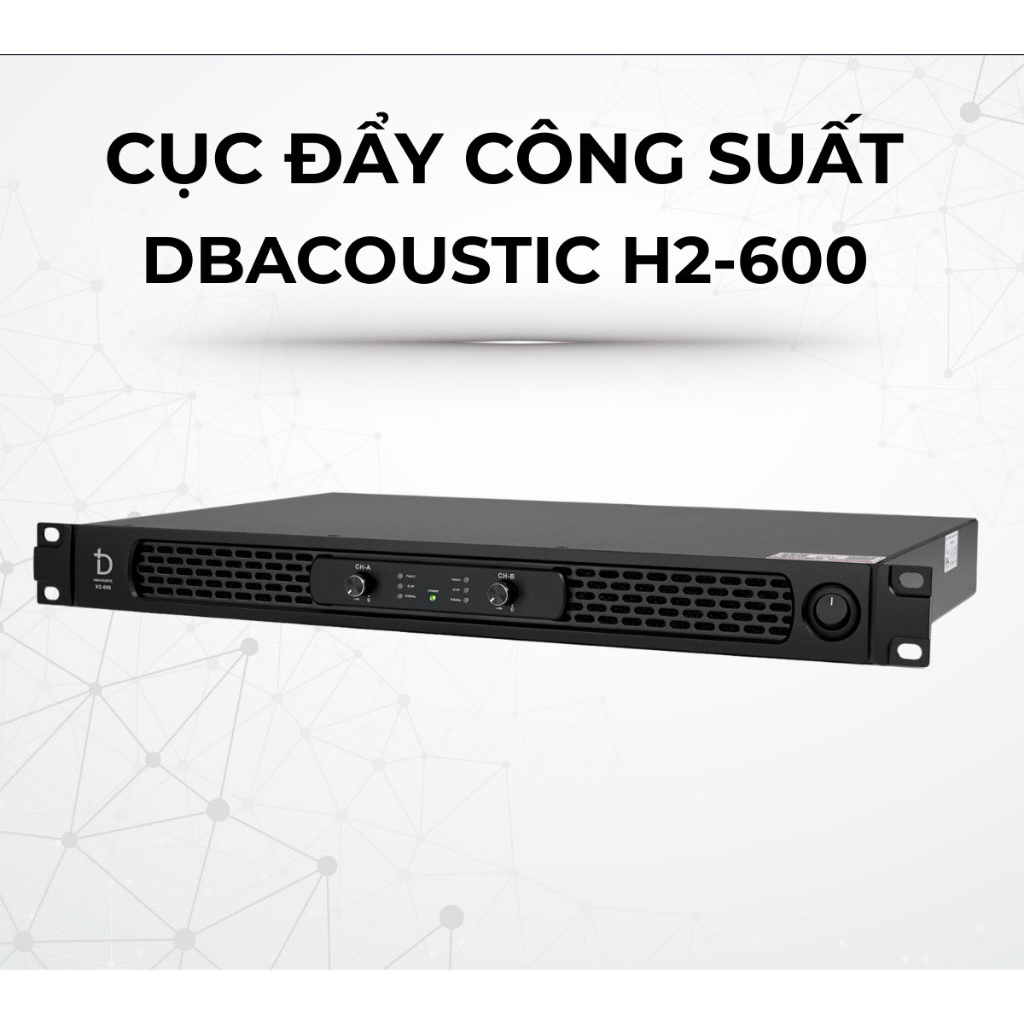 Cục Đẩy Công Suất 2 Kênh dBacoustic H2-600, Chạy Mạch Class D, 600W x 2, Thiết Kế 1U Hiện Đại
