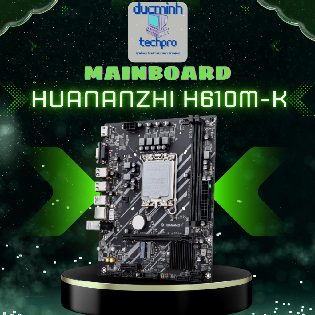 MAINBOARD HUANANZHI H610M-K HIỆU NĂNG ỔN BẢO HÀNH 36 THÁNG