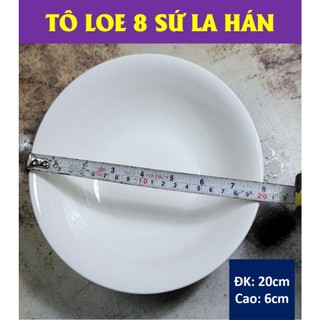 TÔ LOE GỐM SỨ TRẮNG LA HÁN – ĐỦ SIZE ( CỠ 6,7,8)