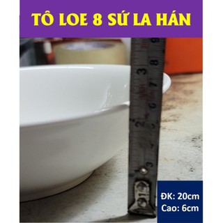TÔ LOE GỐM SỨ TRẮNG LA HÁN – ĐỦ SIZE ( CỠ 6,7,8)
