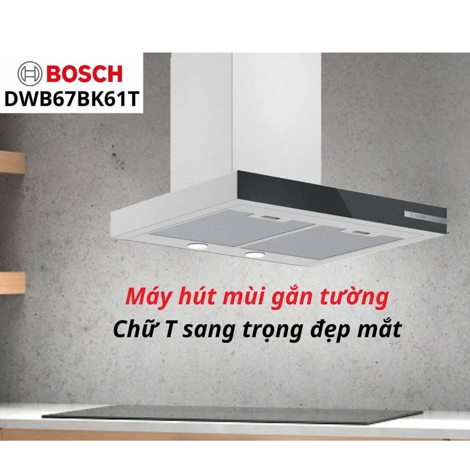 [BOSCH] Máy hút mùi gắn tường dạng chữ T Bosch DWB67BK61T/DWB97BK61T Series 4 60cm - Bảo hành 3 năm