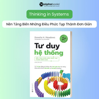  Sách Tư Duy Hệ Thống: Nền Tảng Biến Những Điều Phức Tạp Thành Đơn Giản  Alpha Books  