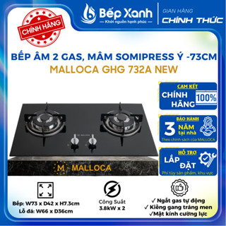  Bếp gas âm 2 gas Malloca GHG 732A NEW - Kính cường lực Mâm đốt Somipress Ý - Bảo hành 3 năm 