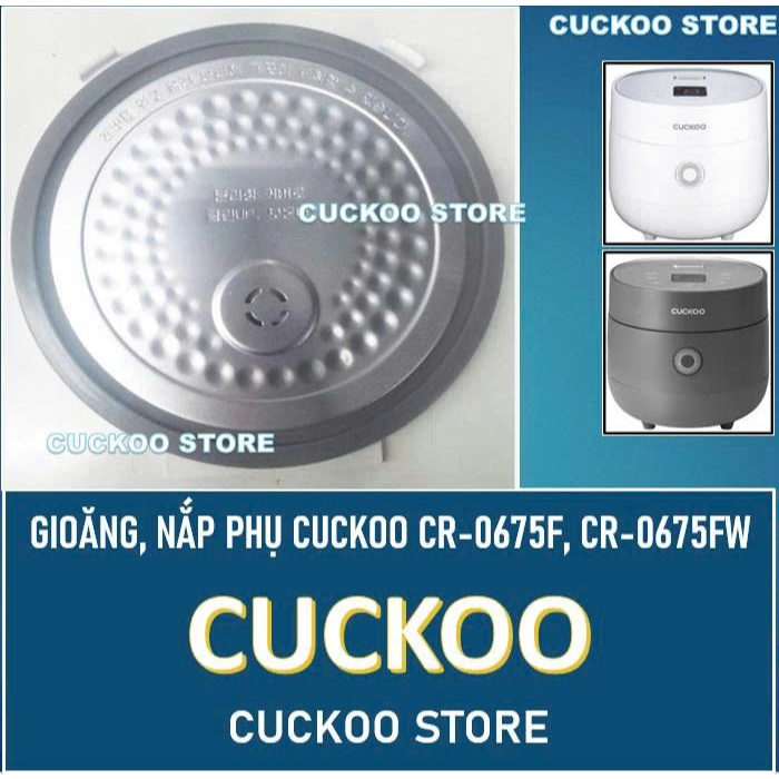 Gioăng, nắp phụ nồi cơm điện Cuckoo CR-0675F, CR-0675FW 1.08L