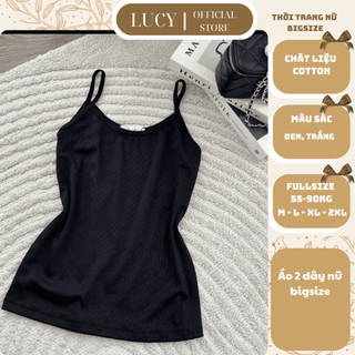  Áo 2 dây nữ bigsize LUCY áo bra chất liệu cotton co giãn mềm mịn full size 50-90kg 