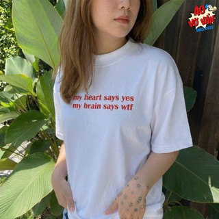Áo Vớ Vẩn My Heart Says Yes & Brain WTF, Áo Thun Oversize Meme hài hước vui nhộn Premium Cotton 2 chiều Nam Nữ