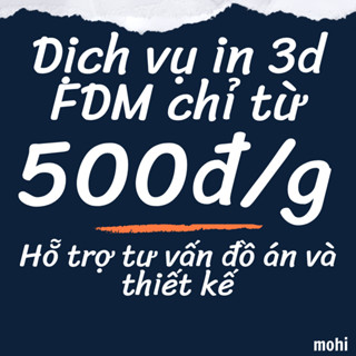 Dịch Vụ In 3D FDM Giá Rẻ, (Nhắn tin để đặt hàng) Hỗ trợ tìm kiếm file miễn phí Mohi 3D