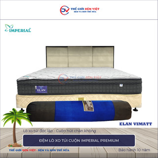   FREE SHIP MỘT PHẦN  ĐỆM LÒ XO TÚI CUỘN ELAN - IMPERIAL PREMIUM - CUỘN HÚT CHÂN KHÔNG - HÀNG CHÍNH HÃNG 