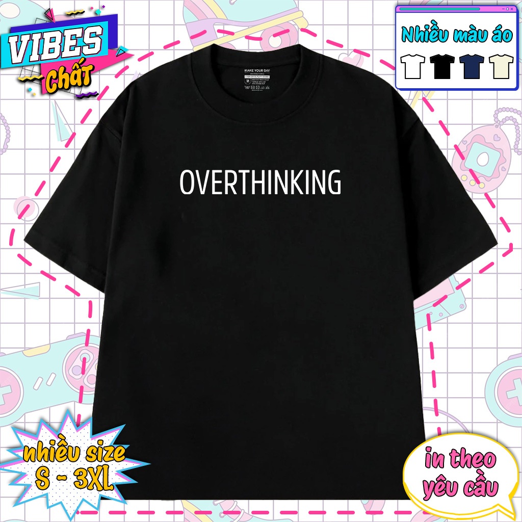 Áo Overthinking - Áo Thun Tặng Người Hướng Nội Suy Nghĩ Nhiều Overthinking - Áo Hài Hước Form Rộng