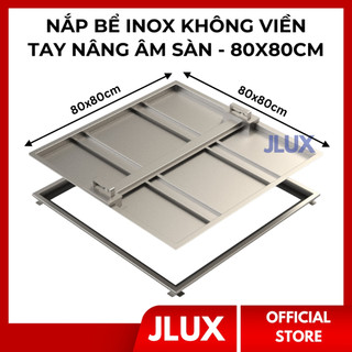 Nắp Bể Ngầm tay xách 80x80 inox 304 giấu viền JLUX Nắp bể nước âm sàn có gioăng chống nước chống bụi