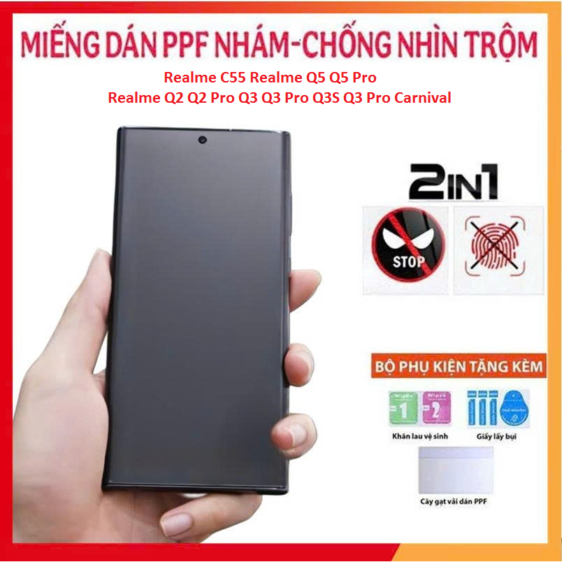 PPF 2 IN 1- PPF Nhám Chống Nhìn Trộm dành cho Realme C55 Realme Q5 Q5 Pro Realme Q2 Q2 Pro Q3 Q3 Pro
