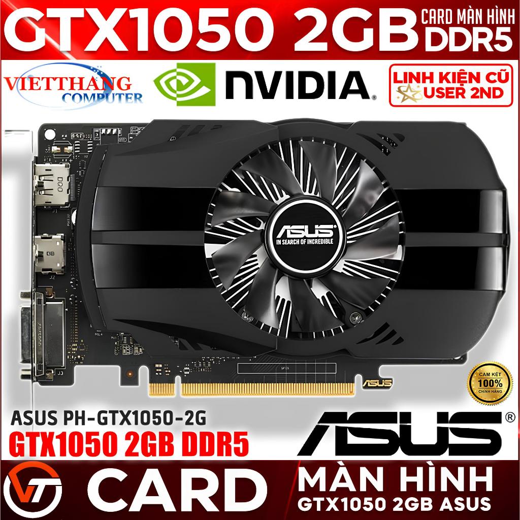 VGA - Card Màn Hình Asus GTX1050 2GB DDR5 1 Fan Cũ đã qua sử dụng đẹp LikeNew ( Cũ - 2nd )