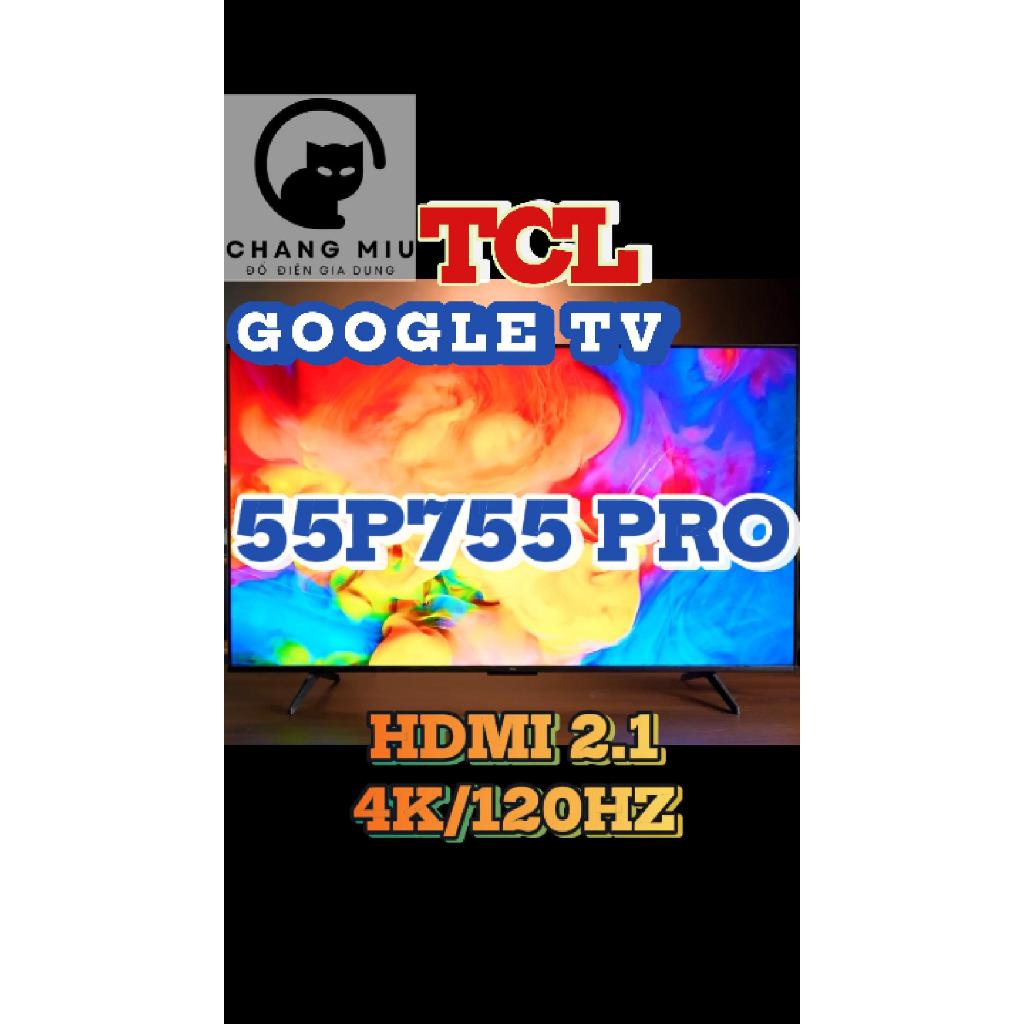 Google Tivi LED TCL 4K 55 inch 55P755 Pro 2024 - VIỆT NAM dienmaysieure Xả Kho