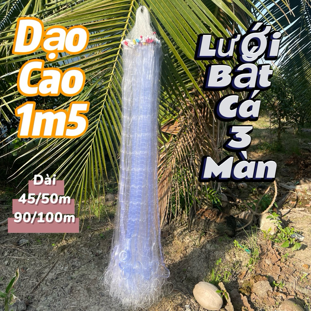 Lưới bắt cá 3 màn dài 90/100m và 45/50m- Lưới đánh cá Dạo Cao 1m5 - nhiều phân loại...