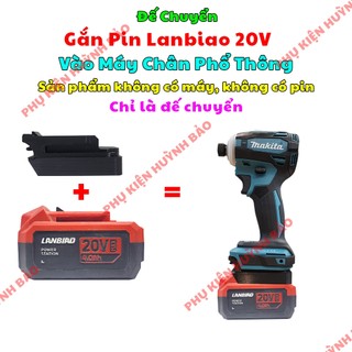 Đế chuyển pin Lanbiao 20v cho máy Makita 18V - 21V Chân Pin Phổ Thông 4cm Sản Phẩm Không Kèm Pin Sạc
