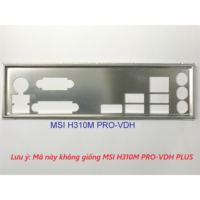 FE chặn main MSI H310M PRO-VDH (Mainboard IO Shield: 676)