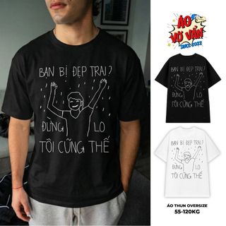 Áo Vớ Vẩn Khá Rất Bảnh - Bạn đẹp trai tôi cũng thế, Áo Thun Oversize Meme hài - Premium Cotton 2 chiều Nam Nữ